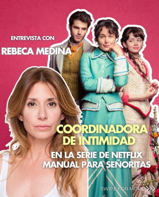 Rebeca Medina Coordinadora de Intimidad de la serie "MANUAL PARA SEÑORITAS" de NETFLIX